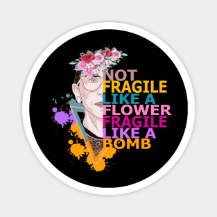 Not Fragile Like a Flower Magnet